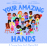Your Amazing Hands: a Training Young Hearts Rhyming Book (a Gospel-Focused Christian Kids Book About Behavior, Attitude, Actions, Feelings, and Emotions for Girls and Boys Ages 3-7)
