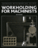 Workholding for Machinists (Crowood Metalworking Guides)