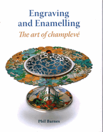 Engraving and Enamelling: The art of champleve