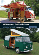 Vw Camper-the Inside Story: a Guide to Vw Camping Conversions and Interiors 1951-2012