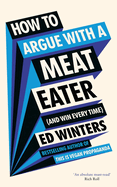 How to Argue With a Meat Eater (and Win Every Time) Format: Cloth Over Boards
