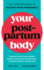 Your Postpartum Body: the Complete Guide to Healing After Pregnancy