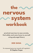 The Nervous System Workbook: Practical Exercises to Ease Anxiety, Find Safety and Come Home to Yourself Using Polyvagal Theory