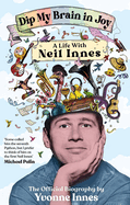 Dip My Brain in Joy: a Life With Neil Innes: the Official Biography
