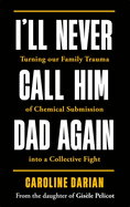 Bonnier Books Ltd Lagom Ill Never Call Him Dad Again By the Daughter of Dominique Pelicot Turning Our Family Trauma of Chemical Submission Into a Collective Fight