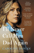 I'll Never Call Him Dad Again: By the daughter of Dominique and Gis�le Pelicot: Turning our family trauma of Chemical Submission into a collective fight