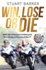 Win, Lose Or Die: Inside the Lethal Sport of Motorcycle Road Racing and the Isle of Man Tt