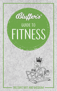 Bluffer`S Guide to Fitness-Instant Wit and Wisdom