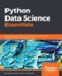 Python Data Science Essentials: Become an Efficient Data Science Practitioner By Thoroughly Understanding the Key Concepts of Python
