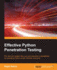Effective Python Penetration Testing: Pen test your system like a pro and overcome vulnerabilities by leveraging Python scripts, libraries, and tools