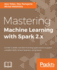 Mastering Machine Learning with Spark 2.x