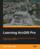 Learning ArcGIS Pro