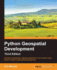 Python Geospatial Development: Develop sophisticated mapping applications from scratch using Python 3 tools for geospatial development