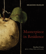 Masterpiece in Residence: S�nchez Cot�n Quince, Cabbage, Melon, and Cucumber