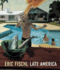 Eric Fischl: Late America