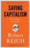 Saving Capitalism: for the Many, Not the Few