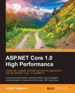 ASP.NET Core 1.0 High Performance: Create fast, scalable, and high performance applications with C#, ASP.NET Core 1.0, and MVC 6