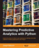 Mastering Predictive Analytics with Python: Exploit the power of data in your business by building advanced predictive modeling applications with Python