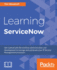 Learning Servicenow: Get Started With Servicenow Administration and Development to Manage and Automate Your It Service Management Processes