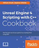Unreal Engine 4 Scripting With C++ Cookbook