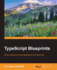 TypeScript Blueprints: Practical Projects to Put TypeScript into Practice