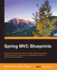Spring MVC Blueprints: Design and implement real-world web-based applications using the Spring Framework 4.x specification based on technical documentation