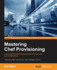 Mastering Chef Provisioning: Render your entire infrastructure as code with Chef