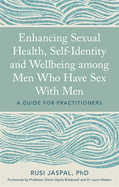 Enhancing Sexual Health, Self-Identity and Wellbeing Among Men Who Have Sex With Men: a Guide for Practitioners
