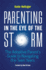 Parenting in the Eye of the Storm: the Adoptive Parent's Guide to Navigating the Teen Years