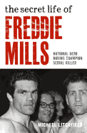 The Secret Life of Freddie Mills-National Hero, Boxing Champion, Serial Killer