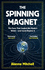 The Spinning Magnet: the Force That Created the Modern World-and Could Destroy It