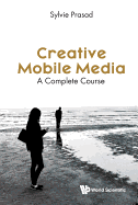 Creative Mobile Media: a Complete Course