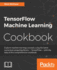 Tensorflow Machine Learning Cookbook: Over 60 Practical Recipes to Help You Master Google's Tensorflow Machine Learning Library