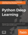 Python Deep Learning: Next Generation Techniques to Revolutionize Computer Vision, Ai, Speech and Data Analysis