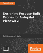 Designing Purpose-Built Drones for Ardupilot Pixhawk 2.1