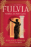 Fulvia: A spellbinding story of female ambition set in the world of Ancient Rome (Book 1 of 2)