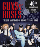 Guns N' Roses: the Life and Times of a Rock N' Roll Band