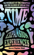 Time Expansion Experiences: the Psychology of Time Perception and the Illusion of Linear Time