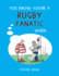 You Know Youre a Rugby Fanatic When...