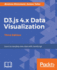 D3.js 4.x Data Visualization - Third Edition: Learn to visualize your data with JavaScript