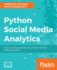 Python Social Media Analytics: Analyze and Visualize Data From Twitter, Youtube, Github, and More