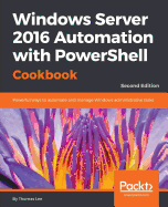 Windows Server 2016 Automation With Powershell Cookbook-Second Edition