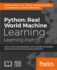 Python Real World Machine Learning: Real World Machine Learning: Take your Python Machine learning skills to the next level