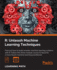 R: Unleash Machine Learning Techniques: Smarter Data Analytics