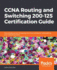 Ccna Routing and Switching 200-125 Certification Guide: the Ultimate Solution for Passing the Ccna Certification and Boosting Your Networking Career