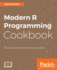 Modern R Programming Cookbook