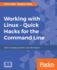 Working With Linux-Quick Hacks for the Command Line
