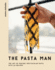 The Pasta Man: the Art of Making Spectacular Pasta-With 40 Recipes