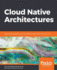 Cloud Native Architectures: Design high-availability and cost-effective applications for the cloud