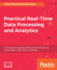 Practical Real-time Data Processing and Analytics